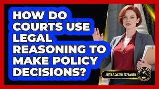 How Do Courts Use Legal Reasoning To Make Policy Decisions? - Justice System Explained
