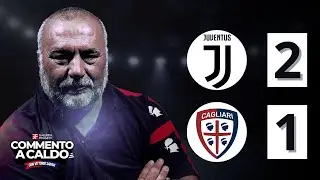 Commento a Caldo | Juventus - Cagliari 2-1