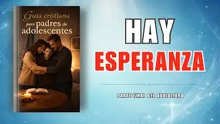 Sanar, Perdonar y volver a Confiar | Padres y adolescentes - Audiolibro Cristiano Parte Final