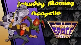 Captain Simian & the Space Monkeys Theme - Saturday Morning Acapella