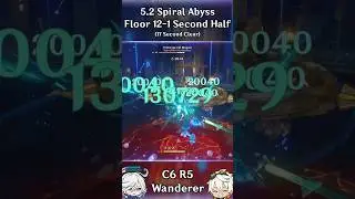 C6 R5 Wanderer 5.2 Spiral Abyss 12-1 Second Half