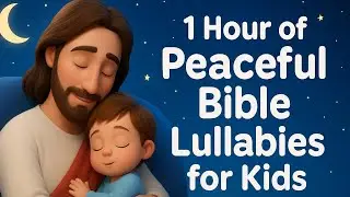 1 Hour of Peaceful Bible Lullabies for Kids | Gentle Songs About God&rsquo;s Love & Comfort