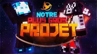 NOTRE PLUS GROS PROJET !