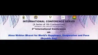 3rd  International Conference on Atma Nirbhar Bharat for World&rsquo;s Happiness, Cooperation, and Peace