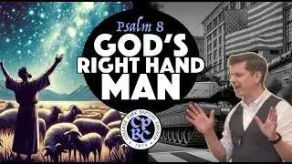 Psalm 8 - God's Right Hand Man