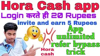 Hora cash app, app to earn unlimited money online and unlimited refer bypass trick |Paytm Infotech|