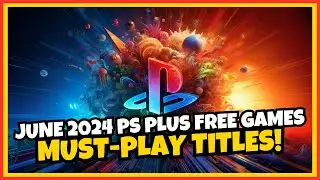 PS Plus Free Games for June 2024 Must-Play Titles and Hidden Gems!