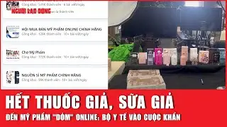 Hết thuốc giả, sữa giả đến mỹ phẩm 