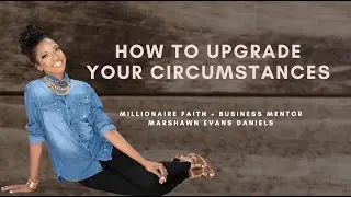 How to Upgrade Your Circumstances