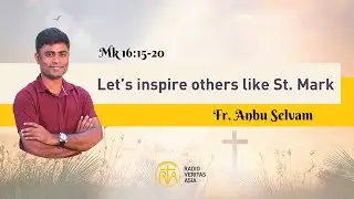 Let&rsquo;s inspire others like St. Mark (Mk 16:15-20) | Homily of the Day | Fr. Anbu Selvam