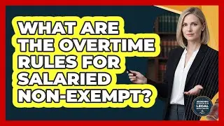 What Are The Overtime Rules For Salaried Non-Exempt?