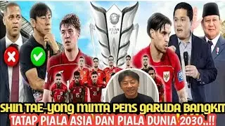 SHIN TAE-YONG MINTA PENS GARUDA BANGKIT, TATAP PIALA ASIA 2027 DAN PELUANG KE PIALA DUNIA 2030..!!