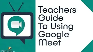 How To Use Google Meet - Teachers Guide For Distance Learning Tutorial