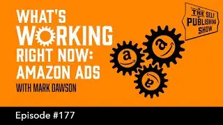 What's Working Right Now: Amazon ads (The Self Publishing Show, episode 177)