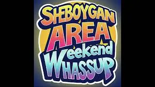 Sheboygan Area Weekend Whassup - 8-8-2025