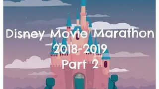 Disney Movie Marathon 2018-2019 | Part 2