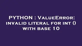 PYTHON : ValueError: invalid literal for int () with base 10