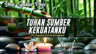 Renungan Harian Kristen: Tuhan Sumber Kekuatanku, Doa Pagi
