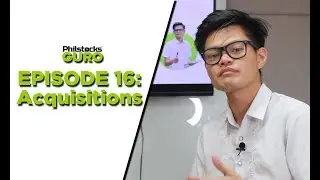 PHILSTOCKS GURO┃EPISODE 16: ACQUISITIONS