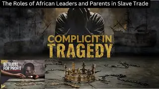 The Untold Complicity of African Leaders in Transatlantic Slave Trade