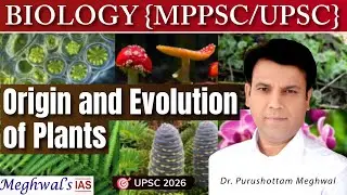 Origin and Evolution of Plants: From Cyanobacteria to Angiosperms | Plant Kingdom | UPSC