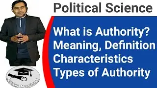 What is Authority? Meaning, Definition, Characteristics and Types of Authority Political Science