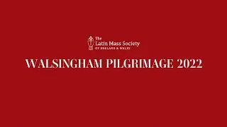Walsingham Pilgrimage 2021 - The Highlights