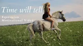 Time will tell I Equestrian Motivational Video I #transformation