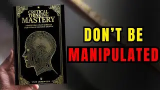 Critical Thinking Mastery &ndash; Think Smarter Every Day