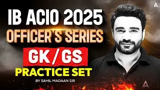 IB ACIO GK GS Classes 2025 | IB ACIO GK GS Practice Set | GK GS By Sahil Madaan Sir