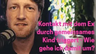 Gemeinsames Kind mit Ex - Was tun, wenn der Kontakt mit dem Expartner triggert - Toxische Beziehung