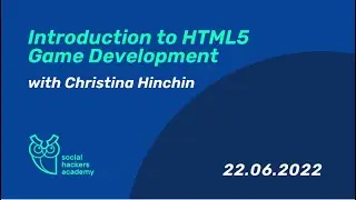 Introduction to HTML 5 Game Development | Christina Hinchin 22.06.2022 | SHA