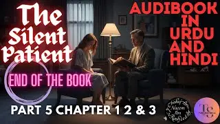 The Silent Patient In Urdu & Hindi (Part 5 Chapter 1 2 & 3 ) Book Ends