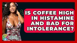 Is Coffee High In Histamine And Bad For Intolerance? - Holistic Balance And Bliss