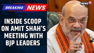 Inside Scoop Of Amit Shah's Meeting With Bjp Leaders In Tamil Nadu | Tamil Nadu Elections | News18