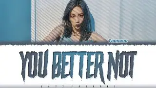TAEYEON (태연) - &lsquo;YOU BETTER NOT' Lyrics [Color Coded_Han_Rom_Eng]