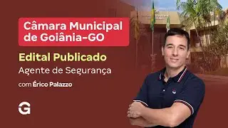 Concurso Câmara Goiânia: Edital Publicado para Agente de Segurança | Érico Palazzo