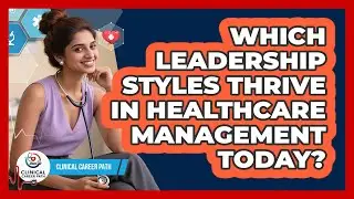 Which Leadership Styles Thrive In Healthcare Management Today? - Clinical Career Path