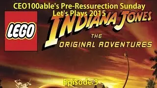 CEO100able's Pre-Resurrection Sunday Let's Plays (2015) - Episode 3: Lego Indiana Jones