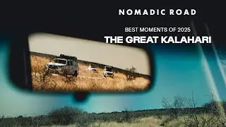 The Great Kalahari Desert | Expedition Best Moments 2025 | Motoring Journeys | Nomadic Road