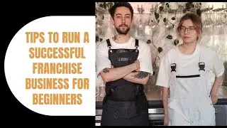 Tips To Run A Successful Franchise Business For Beginners