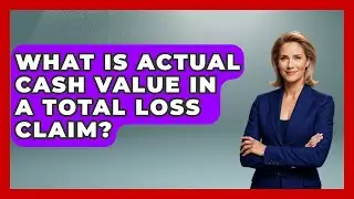 What Is Actual Cash Value In A Total Loss Claim? - Auto Coverage Explained