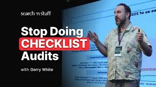 The Ultimate 2025 Technical Audit, and How to Present - Gerry White | SnS Antalya 2025