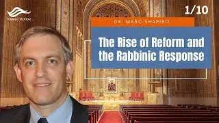 The Rise of Reform and the Rabbinic Response (Part 1) || Dr. Marc Shapiro