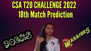 CSA T20 CHALLENGE 2022 ROCKS VS WARRIORS 18TH MATCH PREDICTION TODAY | WARRIORS VS ROCKS TOSS TODAY