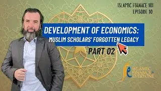 𝐃𝐞𝐯𝐞𝐥𝐨𝐩𝐦𝐞𝐧𝐭 𝐨𝐟 𝐄𝐜𝐨𝐧𝐨𝐦𝐢𝐜𝐬: 𝐌𝐮𝐬𝐥𝐢𝐦 𝐒𝐜𝐡𝐨𝐥𝐚𝐫𝐬&rsquo; 𝐅𝐨𝐫𝐠𝐨𝐭𝐭𝐞𝐧 𝐋𝐞𝐠𝐚𝐜𝐲 - 𝐏𝐚𝐫𝐭 𝟎𝟐
