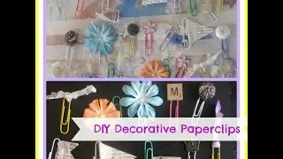 how to make decorative paperclips bookmarks /DIY paper clip embellishments