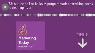 73: Augustine Fou believes programmatic advertising needs to clean up its act