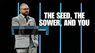 Grow - The Seed, the Sower, and You | Pastor Lamar Lee
