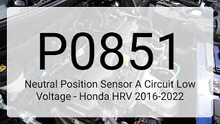 DTC P0851: Neutral Position Sensor A Circuit Low Voltage - Honda HRV 2016-2022